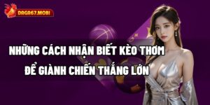 Cách nhận biết kèo thơm